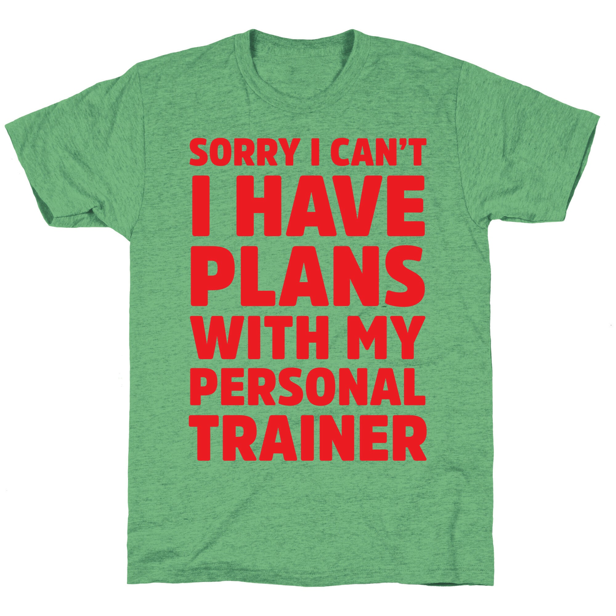 Sorry I Can't I Have Plans With My Personal Trainer Unisex Triblend Tee